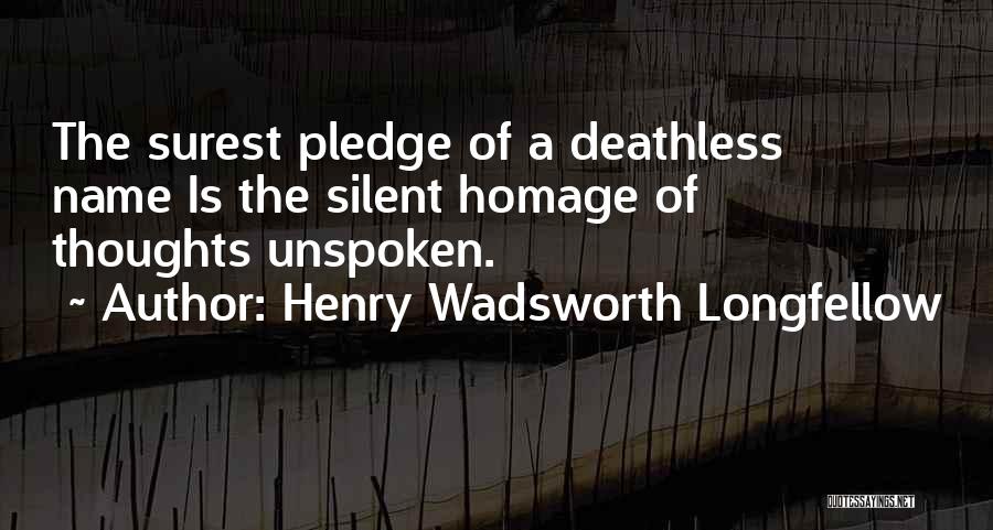 Unspoken Thoughts Quotes By Henry Wadsworth Longfellow