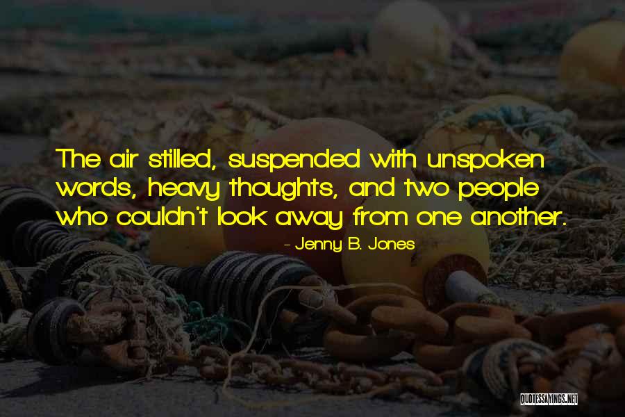 Unspoken Thoughts Quotes By Jenny B. Jones Unspoken Thoughts Quotes By Jenny B. Jones