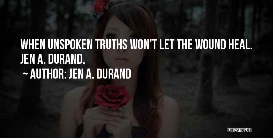 Unspoken Truth Quotes By Jen A. Durand