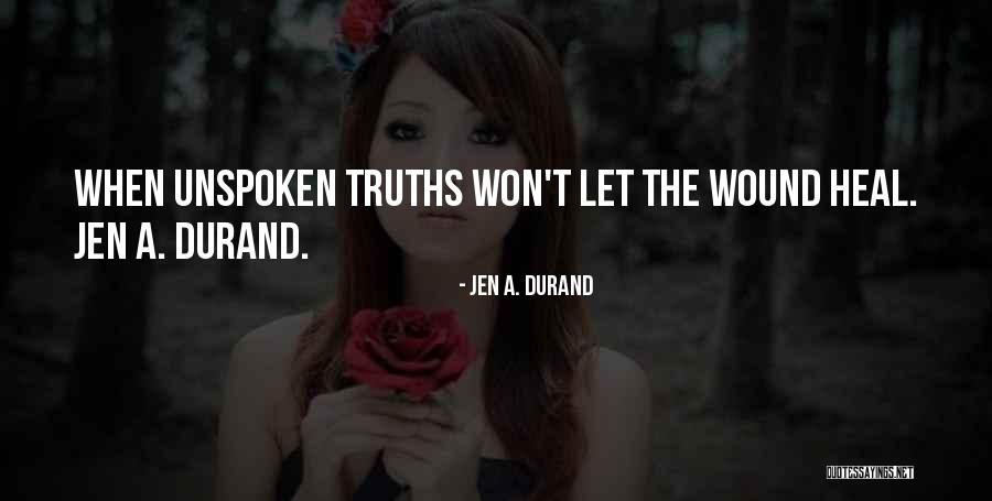 Unspoken Truths Quotes By Jen A. Durand Unspoken Truths Quotes By Jen A. Durand