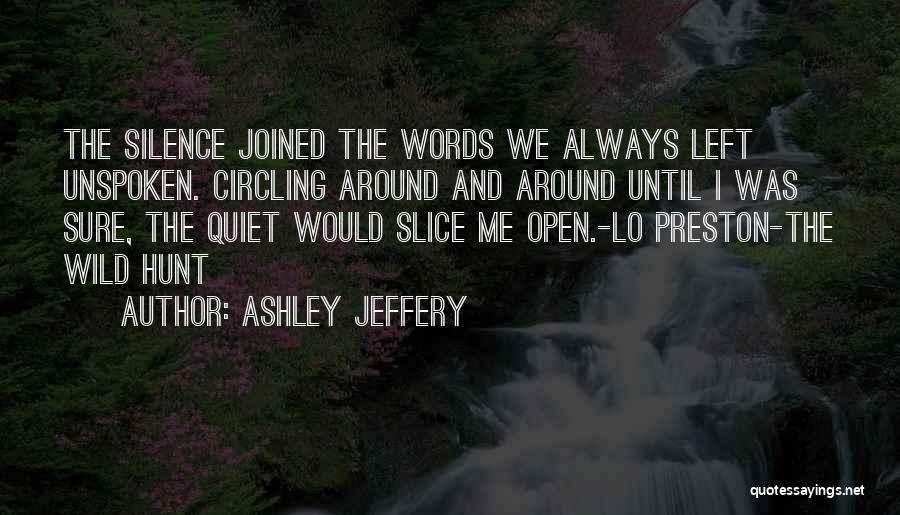 Unspoken Words Quotes By Ashley Jeffery