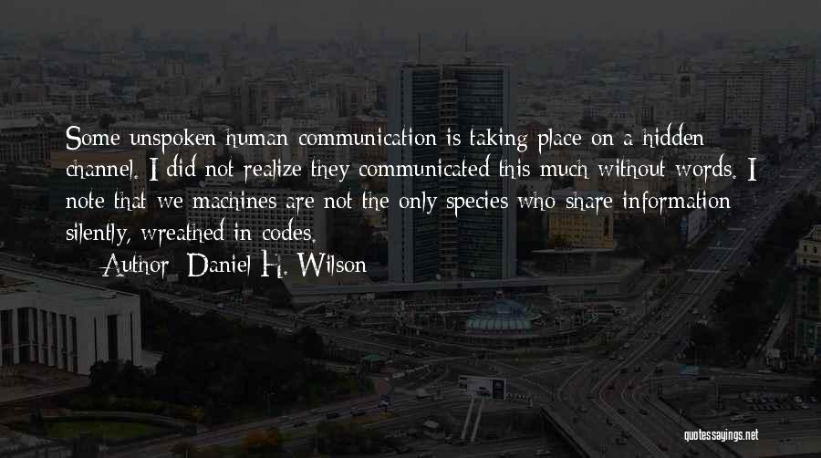 Unspoken Words Quotes By Daniel H. Wilson