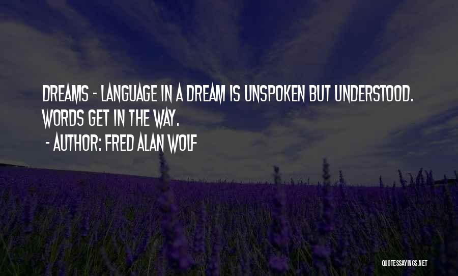 Unspoken Words Quotes By Fred Alan Wolf