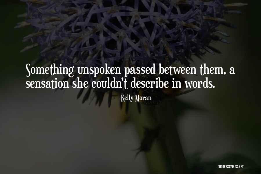 Unspoken Words Quotes By Kelly Moran