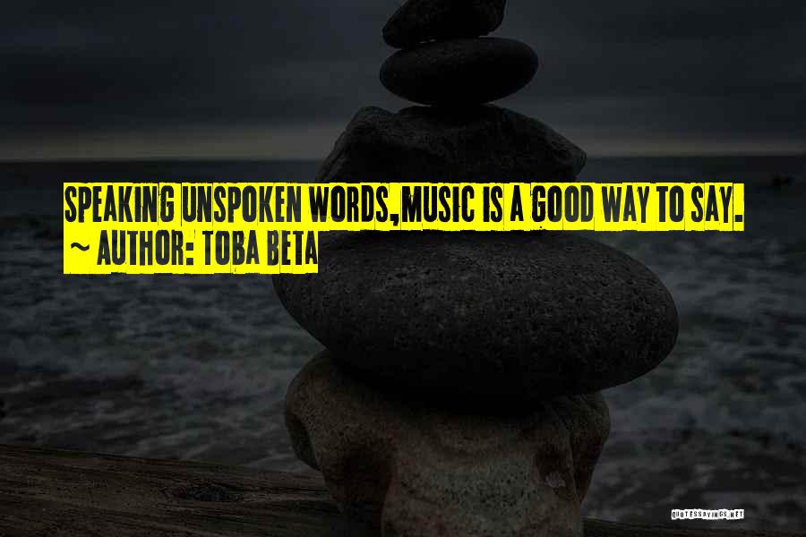 Unspoken Words Quotes By Toba Beta