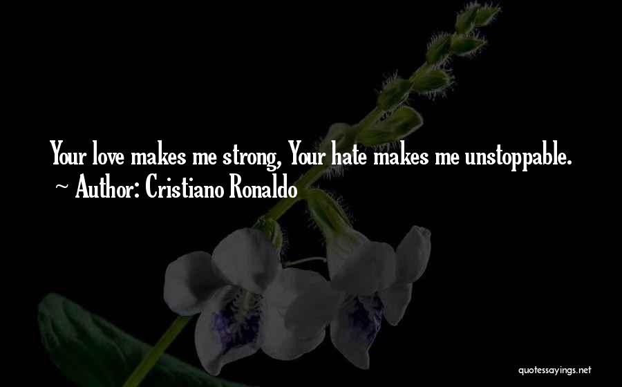Unstoppable Love Quotes By Cristiano Ronaldo