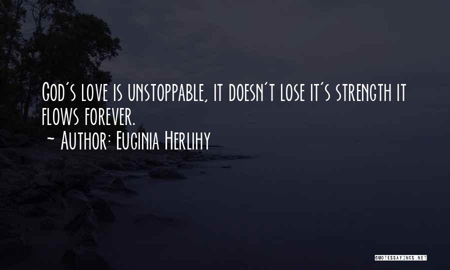 Unstoppable Love Quotes By Euginia Herlihy