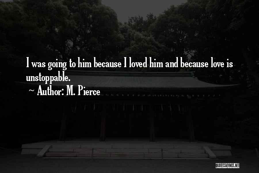 Unstoppable Love Quotes By M. Pierce
