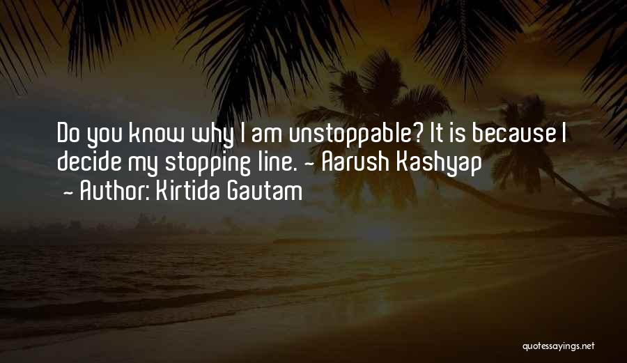 Unstoppable Quotes By Kirtida Gautam