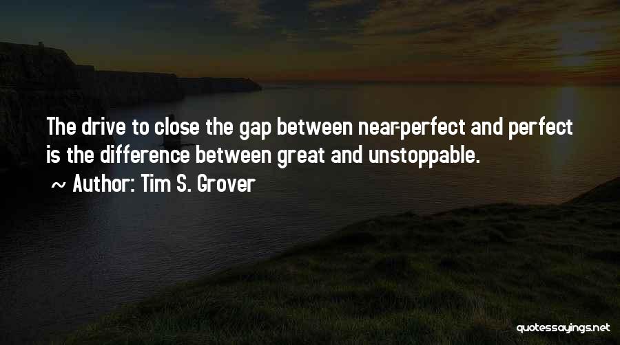 Unstoppable Quotes By Tim S. Grover