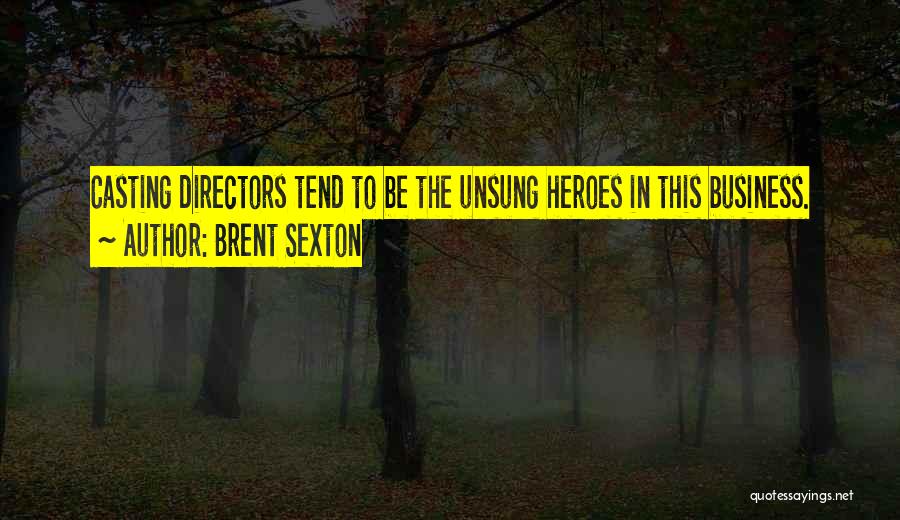 Unsung Heroes Quotes By Brent Sexton