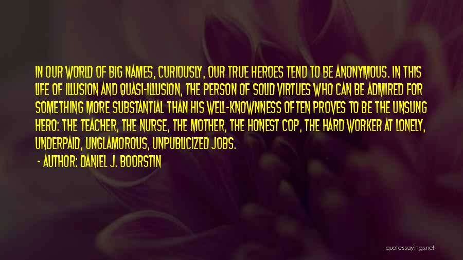 Unsung Heroes Quotes By Daniel J. Boorstin