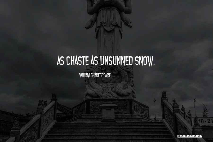 Unsunned Snow Quotes By William Shakespeare Unsunned Snow Quotes By William Shakespeare