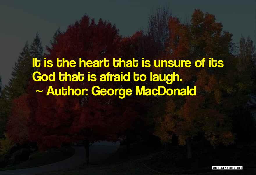 Unsure Heart Quotes By George MacDonald