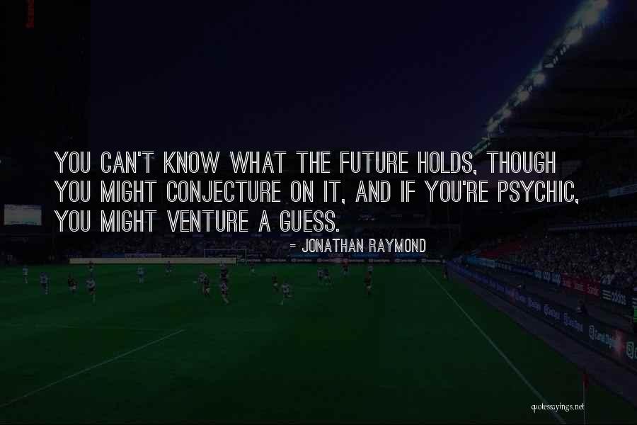Unsurprisingly Or Not Surprisingly Quotes By Jonathan Raymond Unsurprisingly Or Not Surprisingly Quotes By Jonathan Raymond