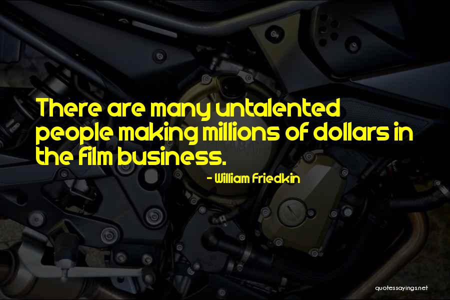 Untalented People Quotes By William Friedkin Untalented People Quotes By William Friedkin