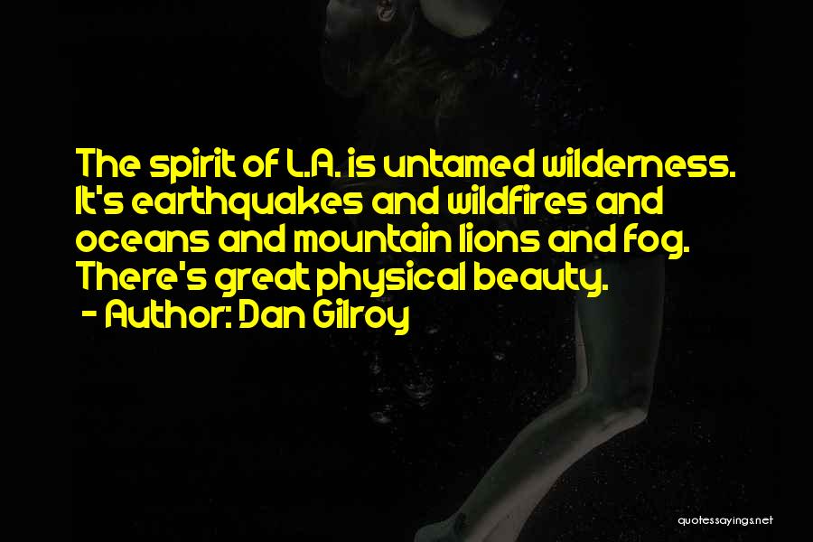 Untamed Quotes By Dan Gilroy