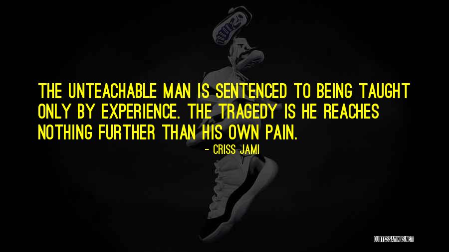 Unteachable Quotes By Criss Jami Unteachable Quotes By Criss Jami