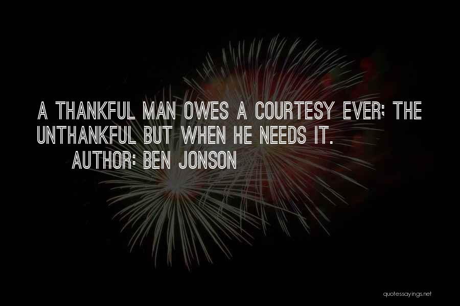 Unthankful Quotes By Ben Jonson