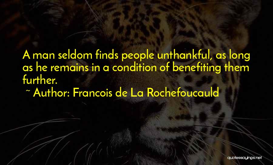 Unthankful Quotes By Francois De La Rochefoucauld