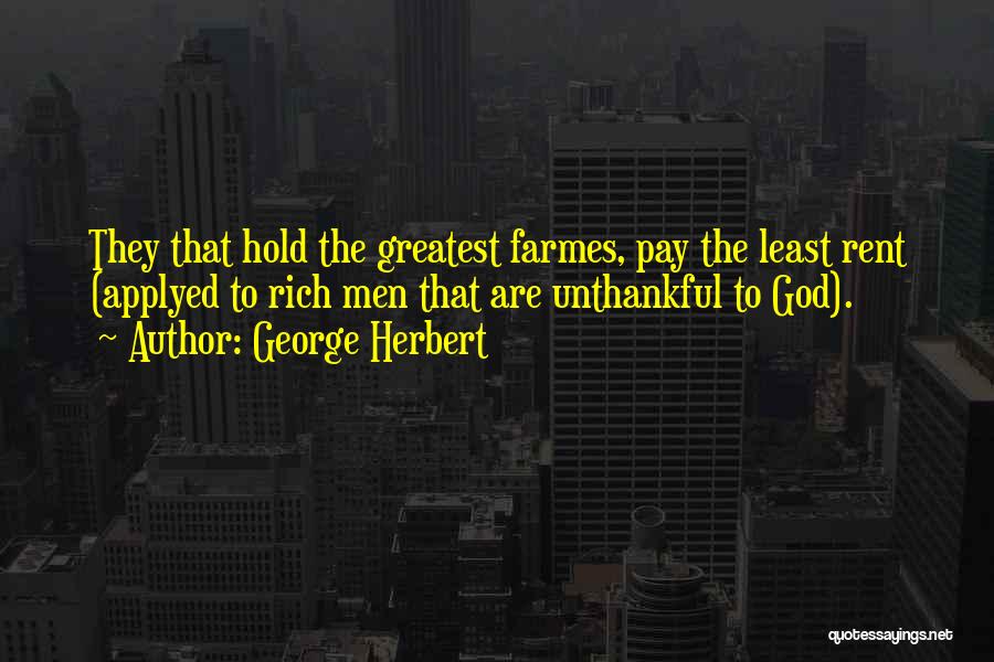 Unthankful Quotes By George Herbert