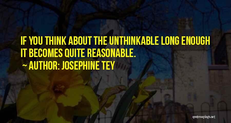 Unthinkable Quotes By Josephine Tey