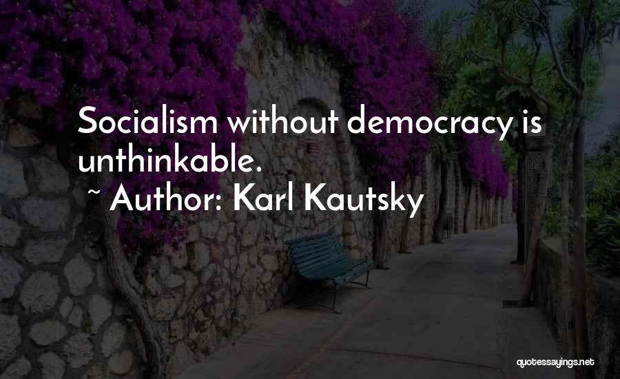 Unthinkable Quotes By Karl Kautsky