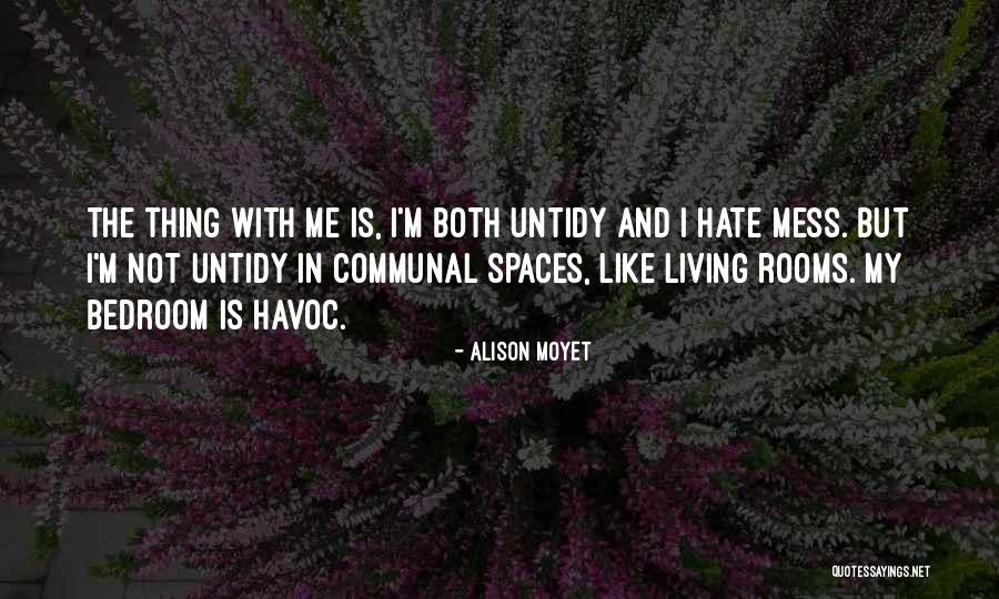 Untidy Bedroom Quotes By Alison Moyet Untidy Bedroom Quotes By Alison Moyet