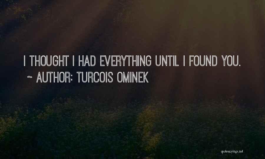 Until I Found You Quotes By Turcois Ominek