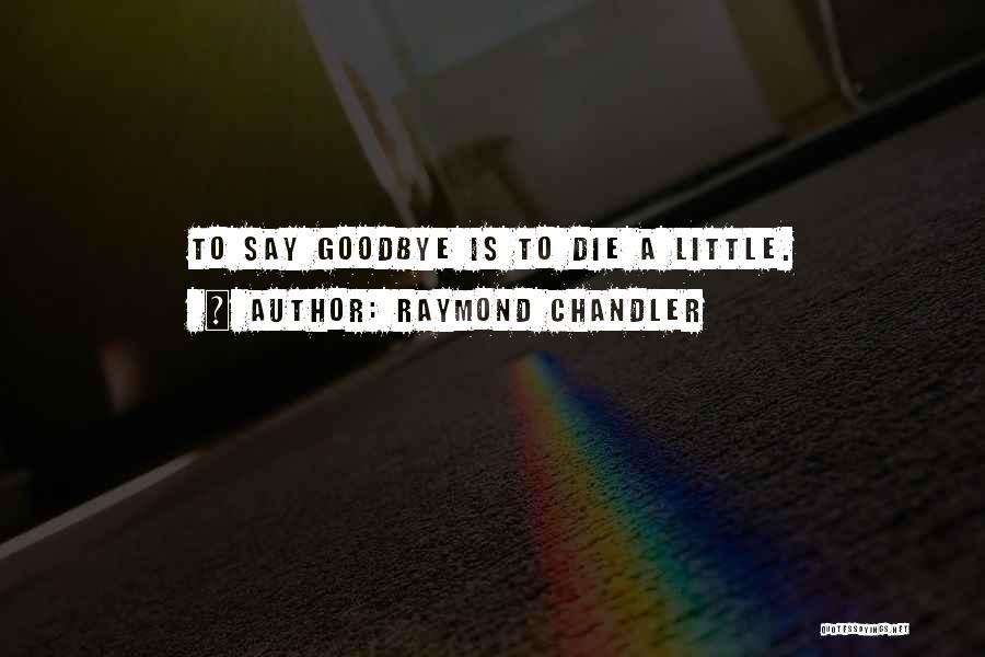 Until I Say Goodbye Quotes By Raymond Chandler