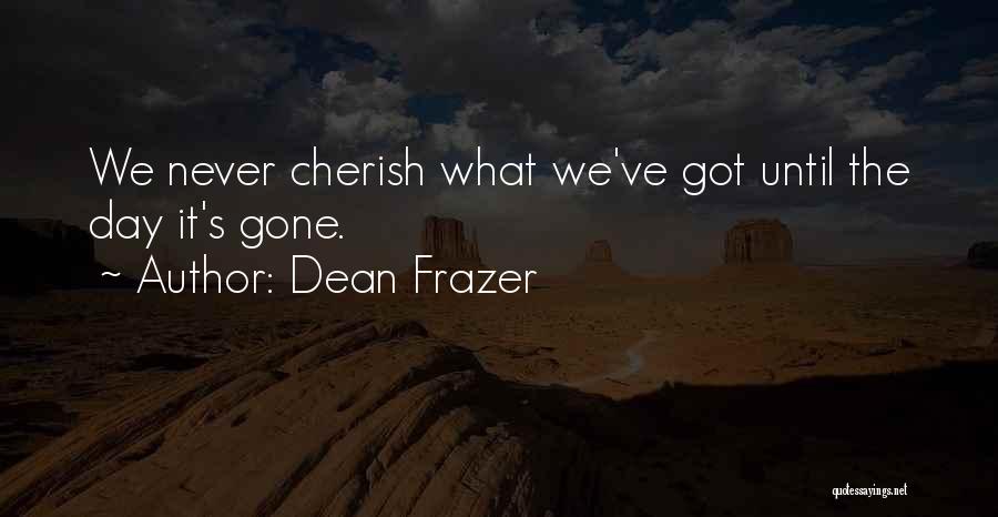 Until It's Gone Quotes By Dean Frazer