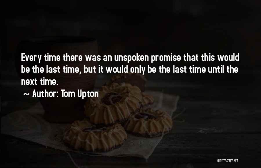 Until Next Time Quotes By Tom Upton