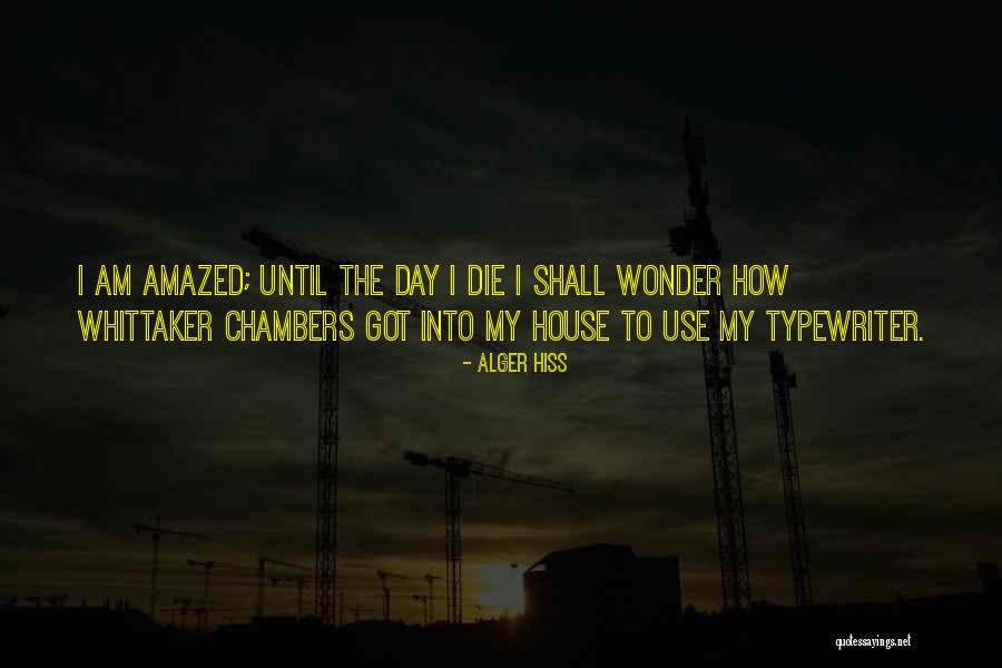 Until The Day I Die Quotes By Alger Hiss Until The Day I Die Quotes By Alger Hiss