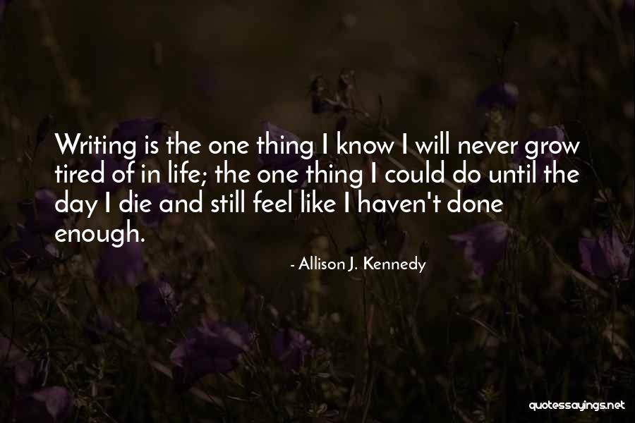Until The Day I Die Quotes By Allison J. Kennedy Until The Day I Die Quotes By Allison J. Kennedy