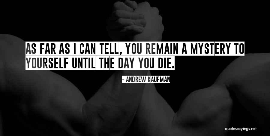 Until The Day I Die Quotes By Andrew Kaufman Until The Day I Die Quotes By Andrew Kaufman