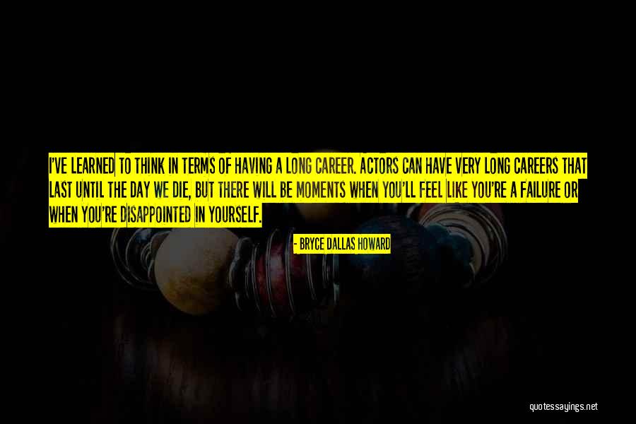Until The Day I Die Quotes By Bryce Dallas Howard Until The Day I Die Quotes By Bryce Dallas Howard