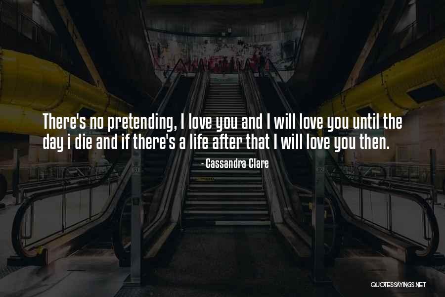 Until The Day I Die Quotes By Cassandra Clare Until The Day I Die Quotes By Cassandra Clare