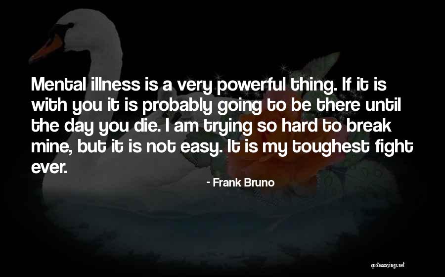Until The Day I Die Quotes By Frank Bruno Until The Day I Die Quotes By Frank Bruno