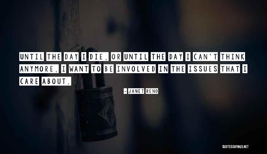 Until The Day I Die Quotes By Janet Reno Until The Day I Die Quotes By Janet Reno