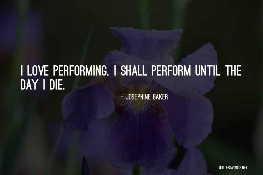 Until The Day I Die Quotes By Josephine Baker Until The Day I Die Quotes By Josephine Baker