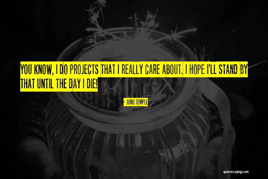 Until The Day I Die Quotes By Juno Temple Until The Day I Die Quotes By Juno Temple