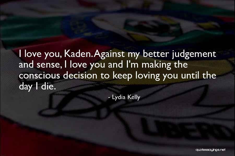Until The Day I Die Quotes By Lydia Kelly Until The Day I Die Quotes By Lydia Kelly