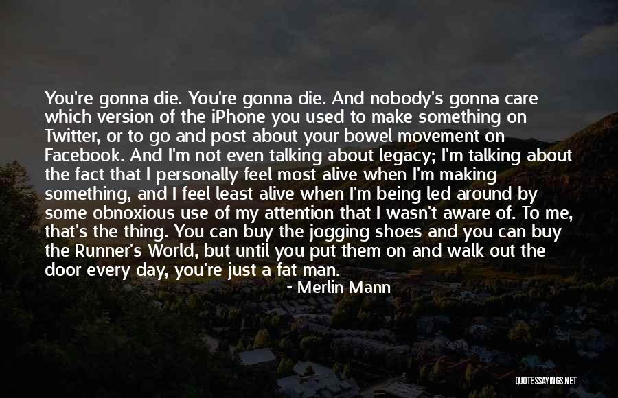 Until The Day I Die Quotes By Merlin Mann Until The Day I Die Quotes By Merlin Mann
