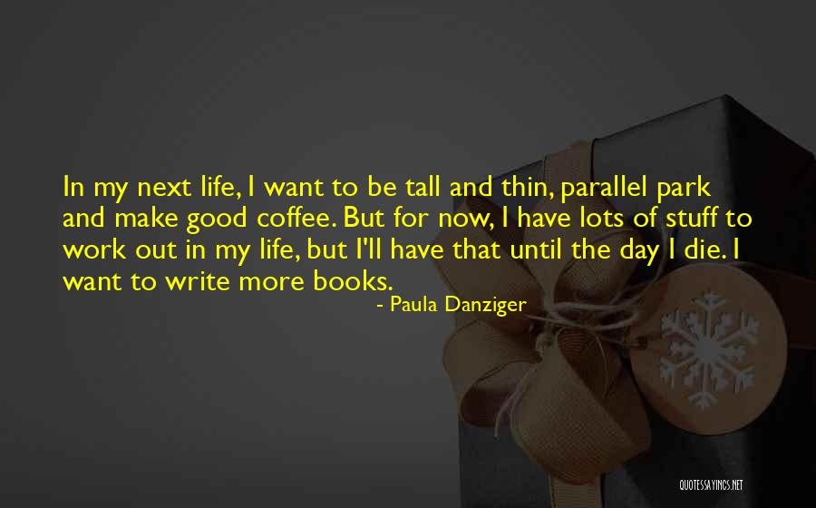 Until The Day I Die Quotes By Paula Danziger Until The Day I Die Quotes By Paula Danziger