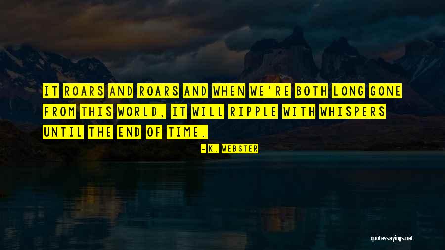 Until The End Of The World Quotes By K. Webster Until The End Of The World Quotes By K. Webster