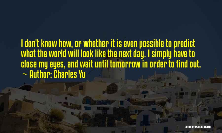 Until Tomorrow Quotes By Charles Yu
