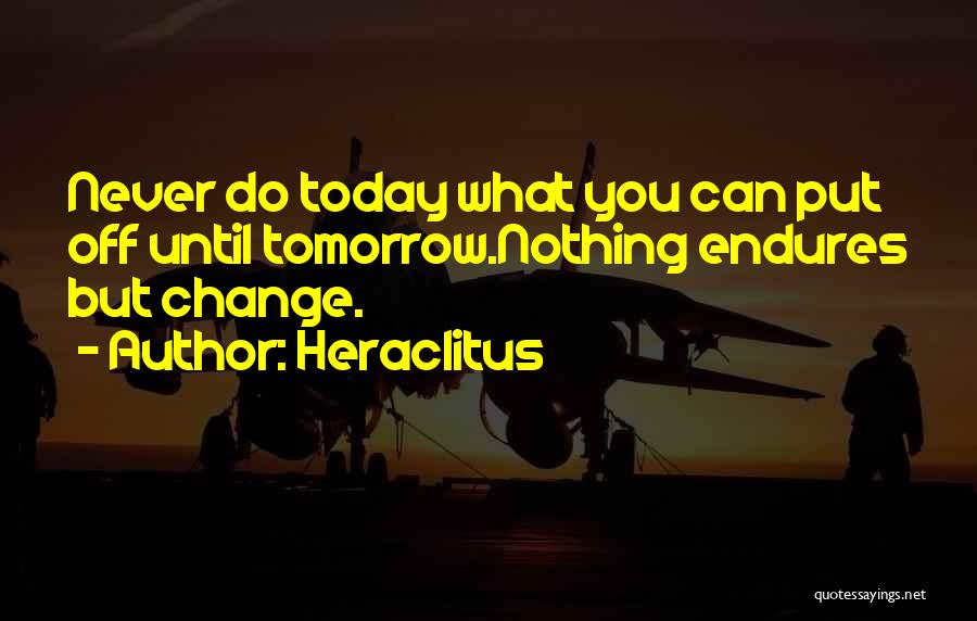 Until Tomorrow Quotes By Heraclitus