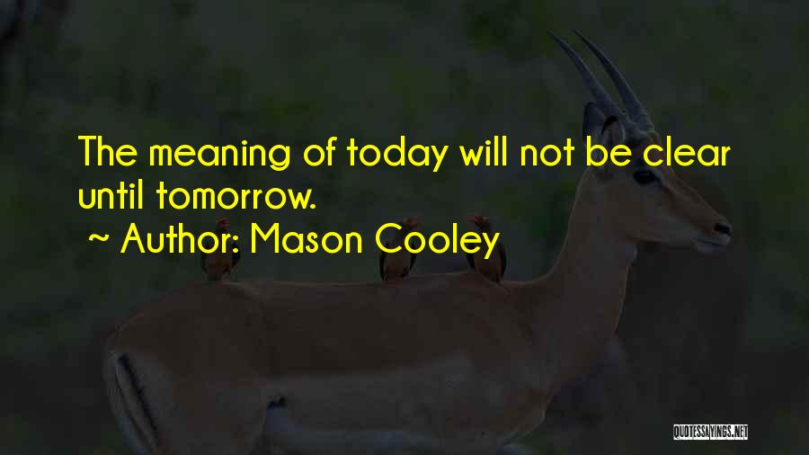 Until Tomorrow Quotes By Mason Cooley