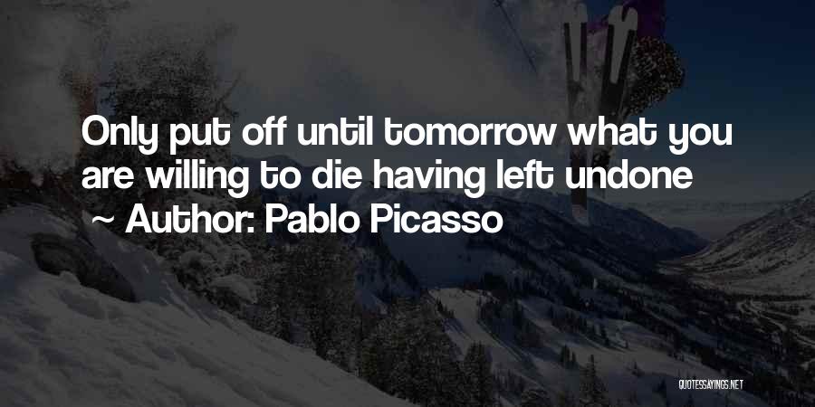 Until Tomorrow Quotes By Pablo Picasso
