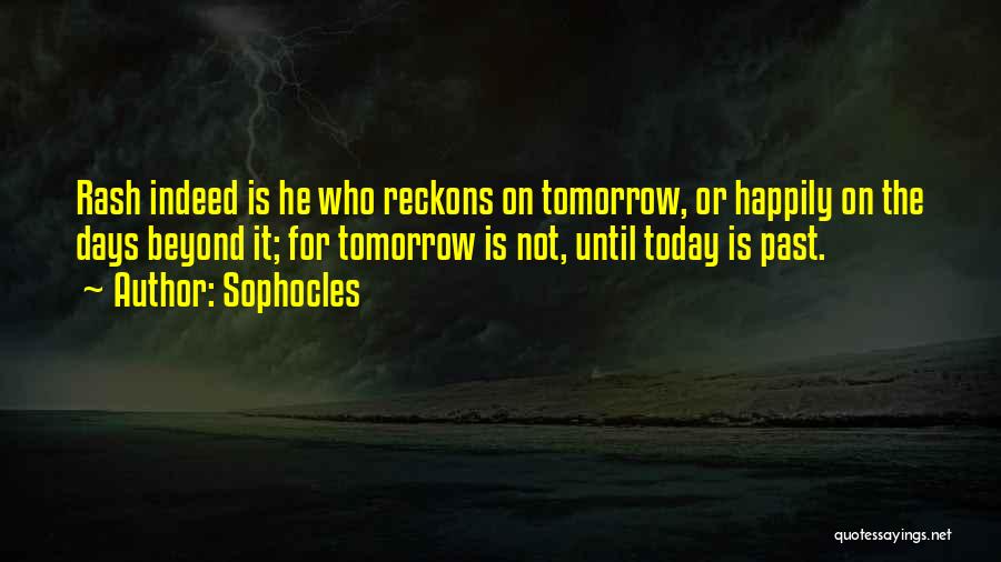 Until Tomorrow Quotes By Sophocles